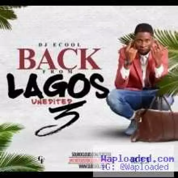 Dj ECool - Back From Lagos Mix Vol.3